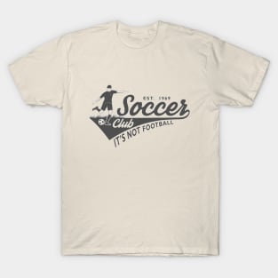 Soccer - It's Not Football T-Shirt